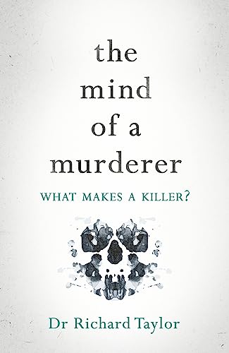 The Mind of a Murderer: A glimpse into the darkest corners of the human psyche, from a leading forensic psychiatrist von Wildfire