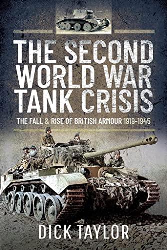 The Second World War Tank Crisis: The Fall and Rise of British Armour, 1919-1945 von Pen & Sword Military