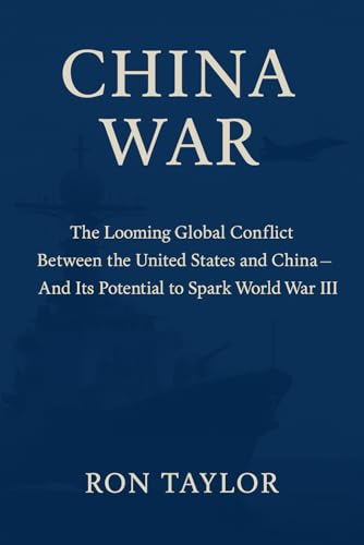 China War: The Looming Global Conflict Between the United States and China — And Its Potential to Spark World War III (An Analysis of Rising Tensions and the Road to a Hot War) von Independently published