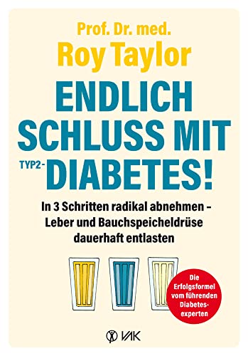 Endlich Schluss mit Typ-2-Diabetes!: In 3 Schritten radikal abnehmen - Leber und Bauchspeicheldrüse dauerhaft entlasten von VAK Verlags GmbH