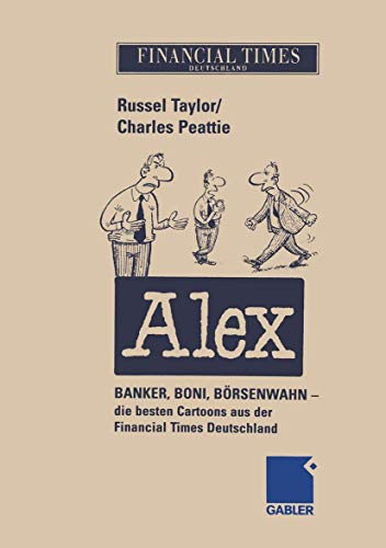 Alex: Banker, Boni, Börsenwahn - die besten Cartoons aus der Financial Times Deutschland (German Edition)