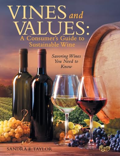 Vines and Values: A Consumer's Guide to Sustainable Wine: Savoring Wines You Need to Know