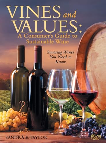 Vines and Values: A Consumer's Guide to Sustainable Wine: Savoring Wines You Need to Know von Archway Publishing