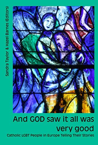 And GOD saw it all was very good: Catholic LGBT People in Europe Telling Their Stories von Esuberanza