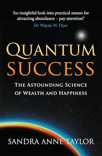 Quantum Success: The Astounding Science of Wealth and Happiness