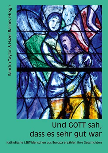 Und GOTT sah, dass es sehr gut war: Katholische LSBT-Menschen aus Europa erzählen ihre Geschichten von Esuberanza