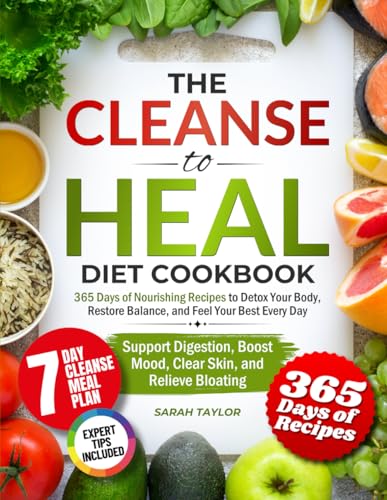 The Cleanse to Heal Diet Cookbook: 365 Days of Nourishing Recipes to Detox Your Body, Restore Balance, and Feel Your Best Every Day | Support Digestion, Boost Mood, Clear Skin, and Relieve Bloating von Independently published
