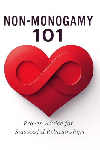 Non-Monogamy 101: Proven Advice for Successful Relationships: Navigate Multiple Loving Relationships with Confidence Non-Monogamy 101: Proven Advice for Successful Relationships: Navigate Multiple Loving Relationships with Confidence von Independently published