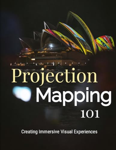 Projection Mapping 101: Creating Immersive Visual Experiences Projection Mapping 101: Creating Immersive Visual Experiences von Independently published