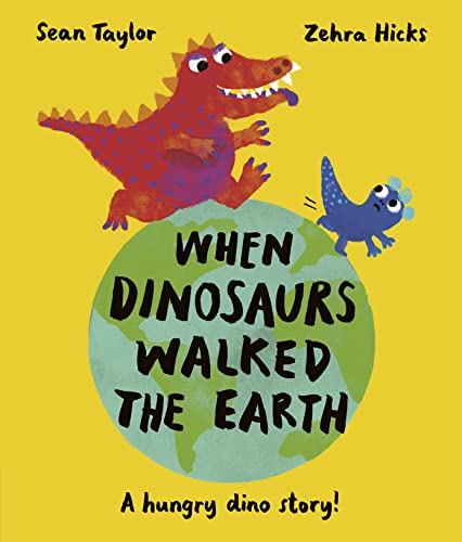 When Dinosaurs Walked the Earth: WINNER of the Oscar's Book Prize 2024 When Dinosaurs Walked the Earth: WINNER of the Oscar's Book Prize 2024