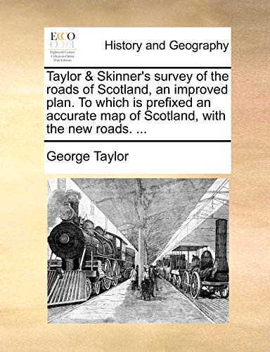 Taylor & Skinner's Survey of the Roads of Scotland, an Improved Plan. to Which Is Prefixed an Accurate Map of Scotland, with the New Roads. ... von Gale Ecco, Print Editions