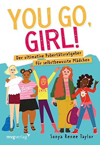 You go, girl!: Der ultimative Pubertätsratgeber für selbstbewusste Mädchen. Mehr Selbstvertrauen für Jugendliche: Aufklärung über Menstruation, Pickel, BHs und Gefühle von mvg Verlag