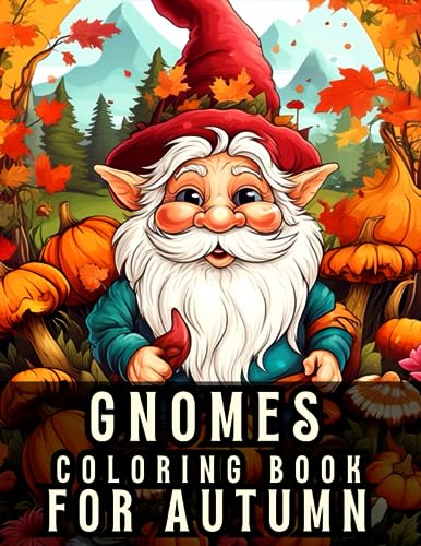 Gnomes Coloring Book for Autumn: Fun, Whimsical Gnomes Come to Life in Coloring Pages as They Celebrate Autumn and Fall
