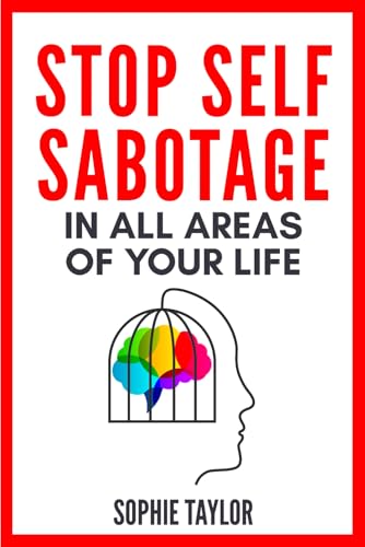 Stop Self Sabotage in All Areas of Your Life: 25 Case Studies With Practical Tools and Strategies to Overcome Self-Destructive Behavior in ... and Social Life (Stop Self Sabotage Series) Stop Self Sabotage in All Areas of Your Life: 25 Case Studies With Practical Tools and Strategies to Overcome Self-Destructive Behavior in ... and Social Life (Stop Self Sabotage Series)