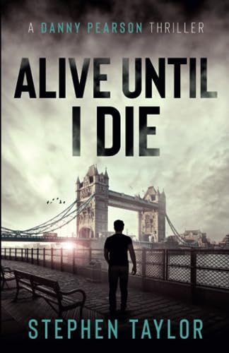 Alive Until I Die: A friend from the past. A nightmare for the future... (The Danny Pearson Thriller Series, Band 4)