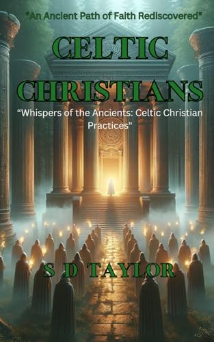 Celtic Christians: Whispers of The Ancients (The Mindful Believer:Understanding Christian Spirituality, Band 6)