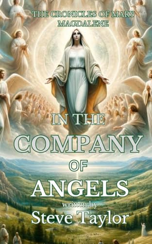 In the Company of Angels (The Chronicles of Mary Magdalene, Band 7)