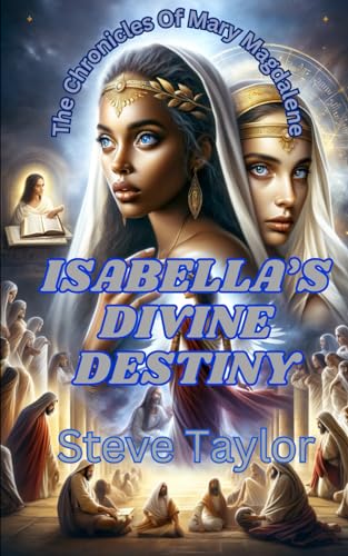 Isabella's Divine Destiny: The Chronicles of Mary Magdalene