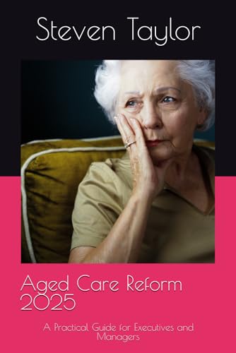 Aged Care Reform 2025: A Practical Guide for Executives and Managers von Independently published