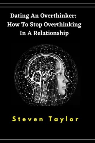 Dating An Overthinker: How To Stop Overthinking In A Relationship