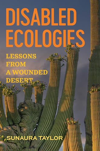Disabled Ecologies: Lessons from a Wounded Desert von University of California Press
