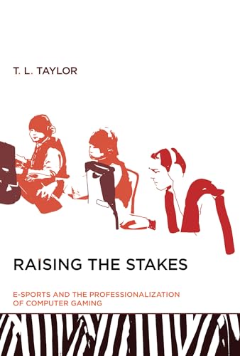 Raising the Stakes (MIT Press): E-Sports and the Professionalization of Computer Gaming von MIT Press