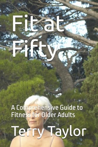 Fit at Fifty: A Comprehensive Guide to Fitness for Older Adults von Independently published