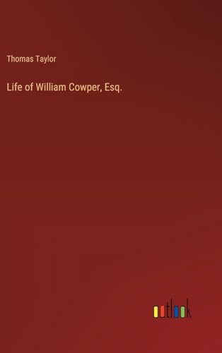 Life of William Cowper, Esq. von Outlook Verlag