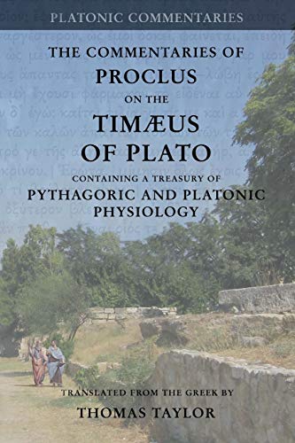 Proclus: Commentary on the Timaeus of Plato: Containing a Treasury of Pythagoric and Platonic Physiology [two volumes in one] von CREATESPACE