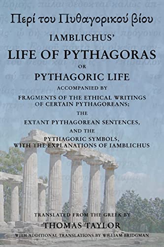 The Life of Pythagoras, or Pythagoric Life: Accompanied by Fragments of the Writings of the Pythagoreans The Life of Pythagoras, or Pythagoric Life: Accompanied by Fragments of the Writings of the Pythagoreans