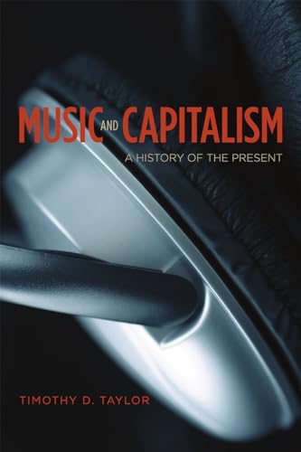 Music and Capitalism: A History of the Present (Big Issues in Music) von University of Chicago Press