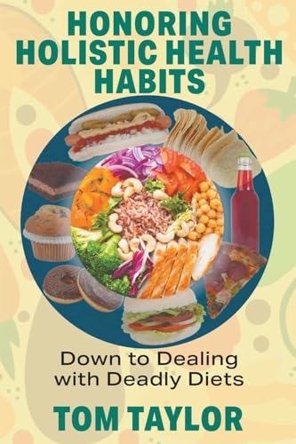 Honoring Holistic Health Habits: Down to Dealing with Deadly Diets von ARPress