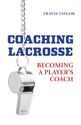 Coaching Lacrosse: Becoming a Player's Coach von FriesenPress