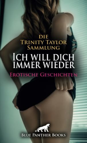 Ich will dich immer wieder | 22 Erotische Geschichten: Die Trinity Taylor Sammlung ... (Love, Passion & Sex) von blue panther books