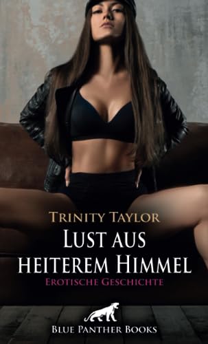 Lust aus heiterem Himmel | Erotische Geschichte + 1 weitere Geschichte: Er lässt sich auf einen Seitensprung ein ... (Love, Passion & Sex)