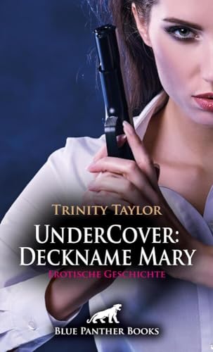 UnderCover: Deckname Mary | Erotische Geschichte: Ermittlungen mit den erotischen Waffen der Frau ... (Love, Passion & Sex)