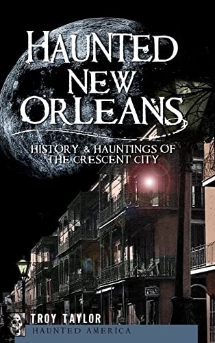 Haunted New Orleans: History & Hauntings of the Crescent City von History Press Library Editions