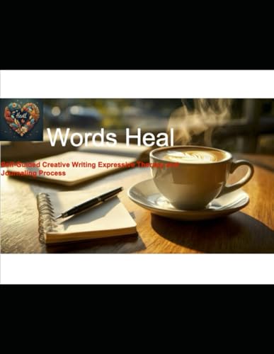 Words Heal: Self-Guided Creative Writing Expressive Therapy and Journaling Process von Independently published