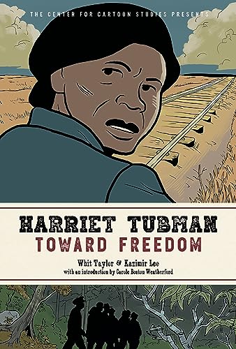 Harriet Tubman: Toward Freedom: The Center for Cartoon Studies Presents