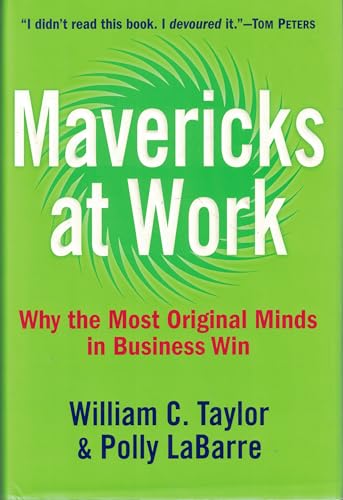 Mavericks at Work: Why the Most Original Minds in Business Win