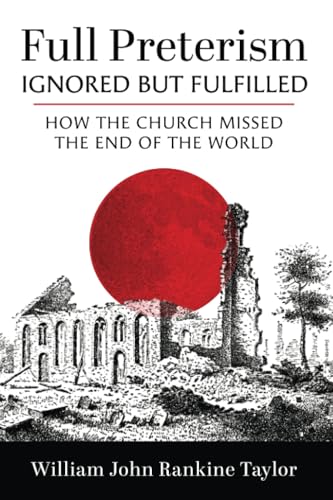 Full Preterism--Ignored but Fulfilled: How the Church Missed the End of the World von Wipf and Stock