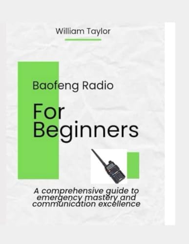 Baofeng Radio For Beginners.: A Comprehensive Guide To Emergency Mastery And Communication Excellence. von Independently published