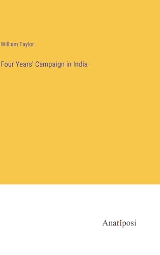 Four Years' Campaign in India von Anatiposi Verlag