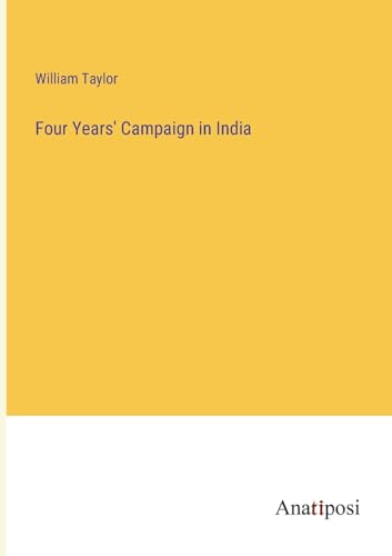 Four Years' Campaign in India von Anatiposi Verlag