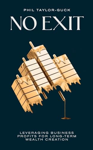 No Exit: Leveraging Business Profit For Long-Term Wealth Creation No Exit: Leveraging Business Profit For Long-Term Wealth Creation von Rethink Press