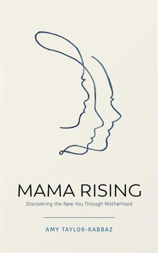 Mama Rising: Discovering the New You Through Motherhood