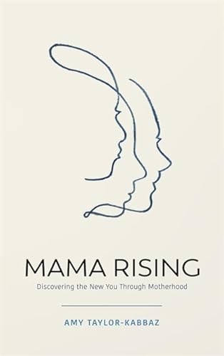 Mama Rising: Discovering the New You Through Motherhood