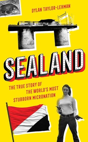 Sealand: The True Story of the World’s Most Stubborn Micronation