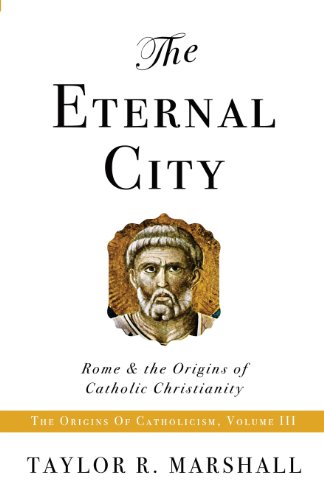The Eternal City: Rome & the Origins of Catholic Christianity von Saint John Press