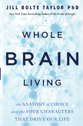 Whole Brain Living: The Anatomy of Choice and the Four Characters That Drive Our Life von Hay House UK